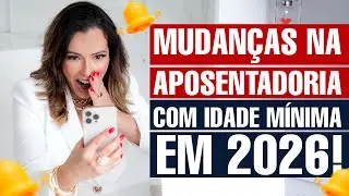 ATENÇÃO: APOSENTADORIA COM IDADE MÍNIMA MUDOU EM 2026!