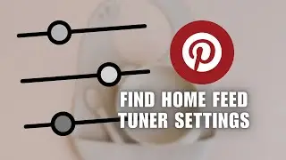 😍 EXPERT: How To Find Home Feed Tuner Settings On Pinterest | Full Guide
