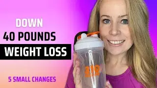 310 NUTRITION | 5 SMALL CHANGES FOR WEIGHT LOSS (losing 40 pounds)