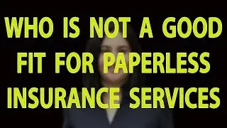 Who is not a good fit for Paperless Insurance Services?