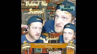 Day Drinking 20- Behind the Scenes