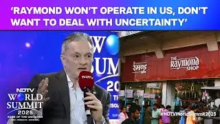 Raymond Won't Operate In US, Don't Want To Deal With Uncertainty: Chairman At NDTV World Summit