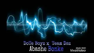 DoTe Boyz x Team Dsz- Abashe bonke