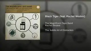 The Magnificent Tape Band - Black Tiger feat  Rachel Modest