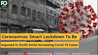 Coronavirus: Smart Lockdown To Be Imposed In Sindh Amid Increasing Covid-19 Cases |Pakistan Observer