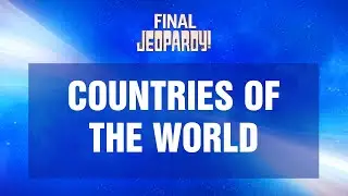 Countries of the World | Final Jeopardy! | JEOPARDY!