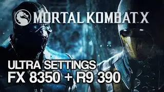 Mortal Kombat X   FX 8350 + R9 390 MAX SETTINGS