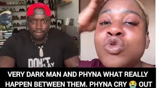 VERY DARK MAN AND PHYNA WHAT REALLY HAPPEN BETWEEN THEM. PHYNA CRY 😭 OUT