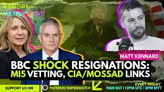Matt Kennard | BBC SHOCK Resignations: MI5 Vetting, CIA/Mossad Links