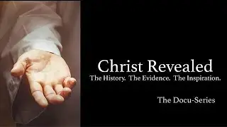 Christ Revealed FULL Episode  1: The Inspiring New Christian Docu-Series That&rsquo;s Changing Lives