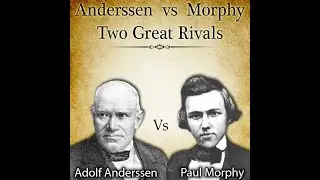 Two Great Rivals | Anderssen vs Morphy 1858
