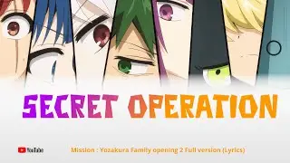 Mission : Yozakura Family-Opening 2 song |『Secret Operation』by fripSide feat. Yoshino Nanjo (Lyrics)