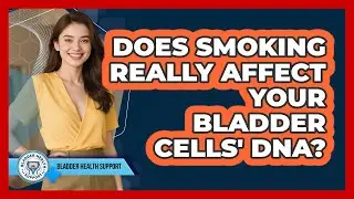 Does Smoking Really Affect Your Bladder Cells' DNA?