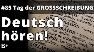 Deutsch Hören (B1 B2) | Listen and Learn German | Episode 85: Tag der Großschreibung