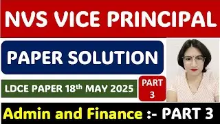 NVS LDCE VICE PRINCIPAL PAPER SOLUTION : ADMIN AND FINANCE PART 3 (Questions - 91 TO 150)