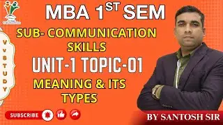 MEANING & ITS TYPES - MBA 1ST SEM | COMMUNICATION SKILLS | (UNIT-1) | BY SANTOSH SIR | Vv STUDY