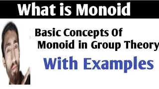 What is monoid||Basic concepts with example||group theory||Anjum mathematics foundation||
