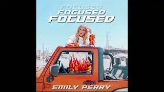 Emily Perry, Lynniah Herron, Bryan Nelson - FOCUSED (Sasha Mladshiy Remix)