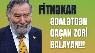 FİTNƏKAR: Ədalətdən qaçan Zori Balayan