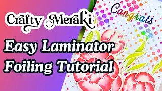 Easy Laminator Foiling with surprise guest! Miss Crafty Meraki makes her YouTube debut!!