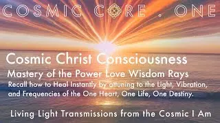 Cosmic Christ Consciousness | Mastery of the Power, Love, Wisdom Rays