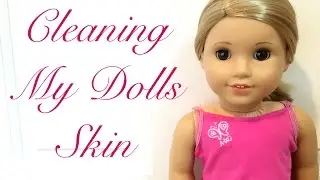 Cleaning My AG Dolls Skin