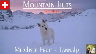 Mountain huts in Switzerland - Melchsee Frutt - Tannalp 4K