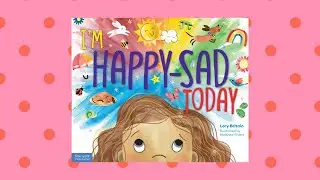 I&rsquo;m Happy Sad Today 😊😞| Feelings Read Aloud 