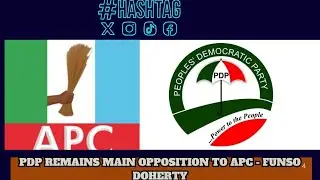 PDP REMAINS MAIN OPPOSITION TO APC - FUNSO DOHERTY