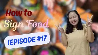 HOW TO SIGN FOOD (EPISODE #17)
