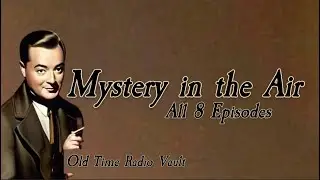 Mystery in the Air - 8 Complete Episodes of the Old Time Radio Show