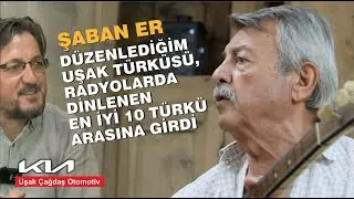Şaban Er: Düzenlediğim Uşak Türküsü, radyolarda dinlenen en iyi 10 türkü arasına girdi