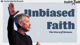 Непредвзятая вера | Мартин Тренч | Церковь Gateway Alliance