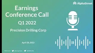 PD Stock | Precision Drilling Corp Q1 2022 Earnings Call