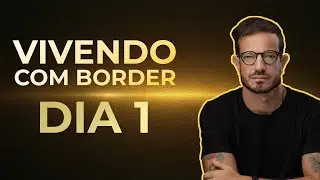 VIVENDO COM BORDER - DIA 1