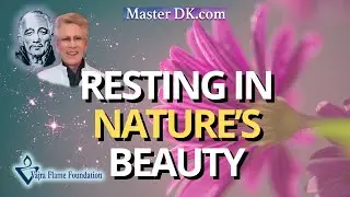 July Monthly Teaching || Natural Beauty as Spiritual Practice || Master DK Through Kathlyn Kingdon