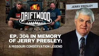 EP 307: In Memory of Jerry Presley: A Missouri Conservation Legend