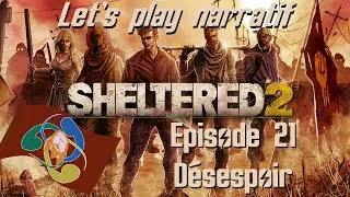 Sheltered 2 - Let's play narratif FR - Ep. 21 - D&eacute;sespoir