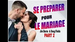 SE PREPARER POUR LE MARIAGE - JIM BURNS  & DOUG FIELDS - PART 2