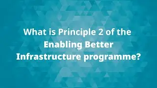 What is principle 2 of the Enabling Better Infrastructure programme? | ICE