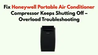 Fix Honeywell Portable Air Conditioner Compressor Keeps Shutting Off &ndash; Overload Troubleshooting