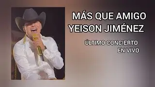 M&aacute;s que amigo - &Uacute;ltimo Concierto - Yeison Jim&eacute;nez (Me gustas tanto me enloqueces)