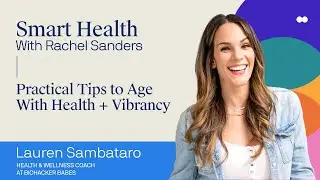 Lauren Sambataro: Practical Tips to Age With Health + Vibrancy