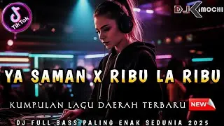 DJ YA SAMAN X RIBU LA RIBU &bull; KUMPULAN DJ LAGU DAERAH &bull; || DJ KIMOCHI FULL BASS TERBARU ||