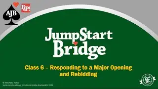 JumpStart Class 6 - Responding to a Major Opening and Rebidding