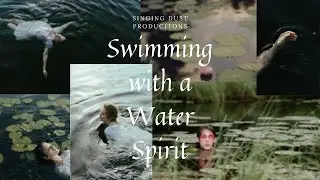 SWIMMING WITH A WATER SPIRIT: Cinematic Visual Storytelling/Short Film [Nature Spirit Collection]