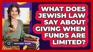 What Does Jewish Law Say About Giving When Funds Are Limited?