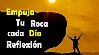 Empuja Tu Roca Cada Día | Reflexiones Para la Vida