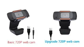 Basic 720P web camera compare with Upgrade 720P web camera