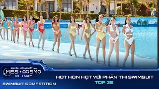 HOT HÒN HỌT SWIMSUIT COMPETITION - TOP 38 MISS COSMO VIETNAM 2023